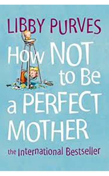 How-Not-to-Be-a-Perfect-Mother-by-Libby-Purves