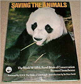 Saving-The-Animals-The-World-Wildlife-Fund-Book-Of-Conservation-Bernard-Stonehouse-by-Hrh-The-Duke-Of-Edinburgh