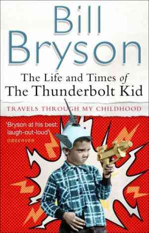 The-Life-And-Times-Of-The-Thunderbolt-Kid-Travels-Through-My-Childhood-Bryson-by-Bill-Bryson