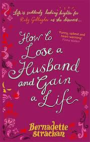 How-To-Lose-A-Husband-And-Gain-A-Life-by-Bernadette-Strachan