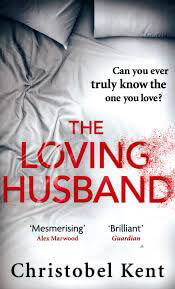 The-Loving-Husband-Youd-trust-him-with-your-life-wouldnt-you-by-Christobel-Kent