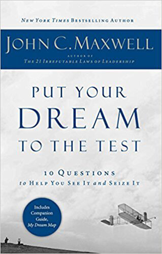 Put-Your-Dream-To-The-Test-10-Questions-To-Help-You-See-It-And-Seize-It-by-John-C-Maxwell