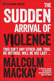 The-Sudden-Arrival-of-Violence-by-Malcolm-Mackay