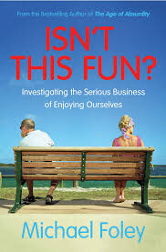 Isnt-This-Fun-Investigating-the-Serious-Business-of-Enjoying-Ourselves-by-Michael-Foley-