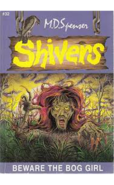 Shivers--Beware-The-Bog-Girl-by-M-D-Spenser