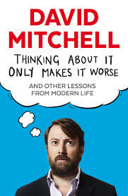 Thinking-About-It-Only-Makes-It-Worse-by-David-Mitchell