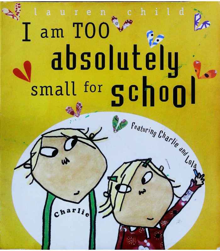 I-Am-Too-Absolutely-Small-For-School-Charlie-and-Lola-by-Lauren-Child