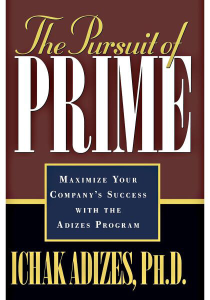 The-Pursuit-Of-PrimeMaximize-Your-Companys-Success-With-The-Adizes-Program-by-Ichak-Adizes